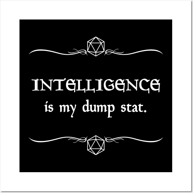 Intelligence is my Dump Stat Wall Art by robertbevan